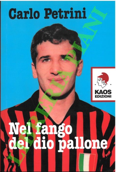 PETRINI Carlo - - Nel fango del dio pallone.