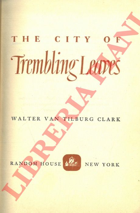 TILBURG CLARK Walter van - - The City of Trembling Leaves.