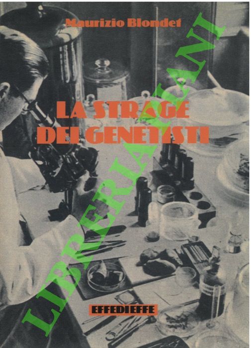 BLONDET Maurizio - - La strage dei genetisti.