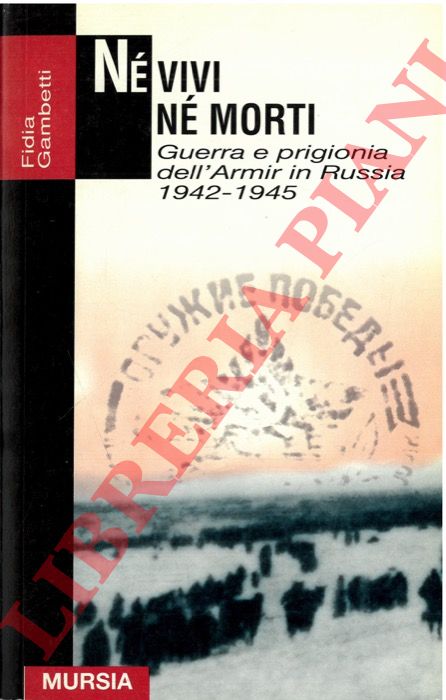 GAMBETTI Fidia - - N vivi n morti. Guerra e prigionia in Russia 1942-1945.
