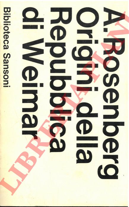 ROSENBERG Arthur - - Origini della repubblica di Weimar.