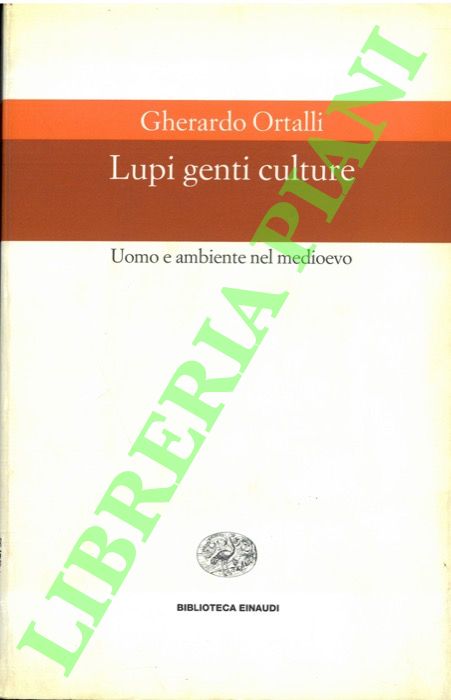 ORTALLI Gherardo - - Lupi genti culture. Uomo e ambiente nel medioevo.