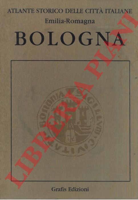 SASSATELLI G. - MORIGI-GOVI C.  - ORTALLI J. - BOCCHI F. - DONDARINI R. - DE ANGELIS C. - GRECO G. - PRETI A. - TAROZZI F. - - Atlante storico delle citt italiane. Bologna. I. Da Felsina a Bononia: dalle origini al XII secolo. II. Il Duecento. III. Da una crisi all'altra (secoli XVI-XVII). IV: Dall'et dei Lumi agli anni Trenta (secoli XVIII-XX).