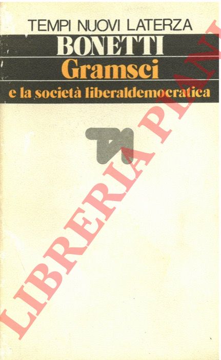 BONETTI Paolo - - Gramsci e la societ liberaldemocratica.