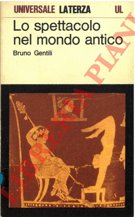 GENTILI Bruno - - Lo spettacolo nel mondo antico. Teatro ellenistico e teatro romano arcaico.