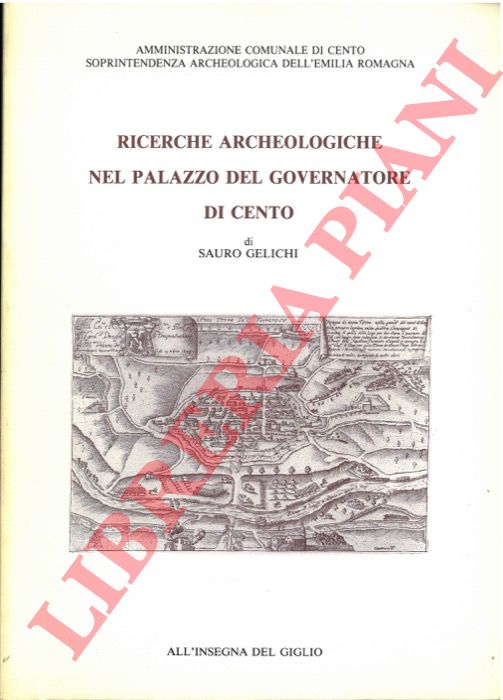 GELICHI Sauro - - Ricerche archeologiche nel Palazzo del Governatore di Cento.