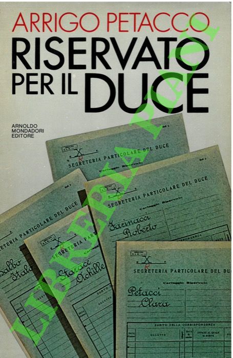PETACCO Arrigo - - Riservato per il Duce. I segreti del regime conservati nell'archivio personale di Mussolini.