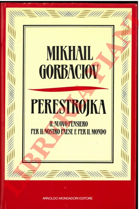 GORBACIOV Mikhail - - Perestrojka. Il nuovo pensiero per il nostro Paese e per il mondo.