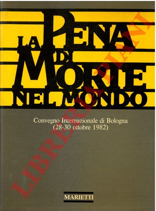 - - La pena di morte nel mondo. Convegno Internazionale di Bologna (28-30 ottobre 1982).