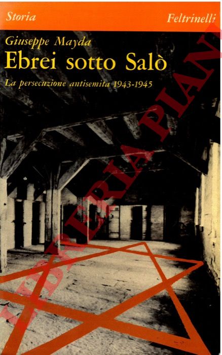 MAYDA Giuseppe - - Ebrei sotto Sal. La persecuzione antisemita 1943-1945.