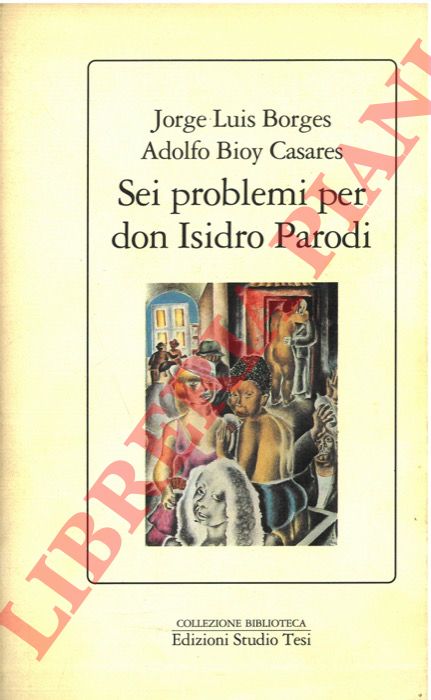 BORGES Jorge Luis - BIOY CASARES Adolfo - - Sei problemi per don Isidro Parodi.