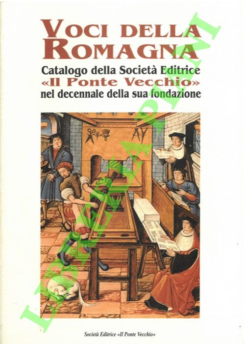 CASALINI Lara, Luca, Marzio, Roberto - - Voci della Romagna. Catalogo della Societ Editrice 'Il Ponte Vecchio' nel decennale della sua fondazione.