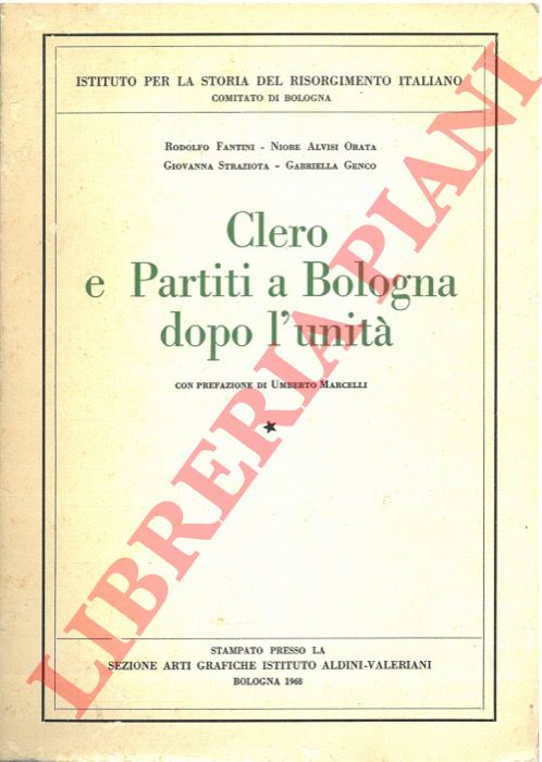 FANTINI Rodolfo - ALVISI ORATO Niobe - STRAZIOTA Giovanna - GENCO Gabriella - - Clero e Partiti a Bologna dopo l'unit.