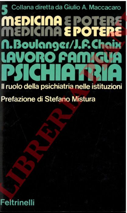 BOULANGER N. - CHAIX J. F. - - Lavoro Famiglia Psichiatria. Il ruolo della psichiatria nelle istituzioni.