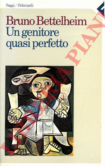BETTELHEIM Bruno - - Un genitore quasi perfetto.