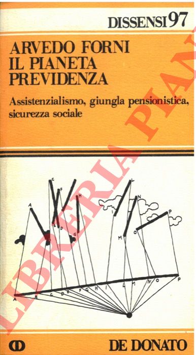 FORNI Arvedo - - Il pianeta previdenza. Assistenzialismo, giungla pensionistica, sicurezza sociale.