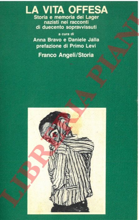 (BRAVO Anna - JALLA Daniele) - - La vita offesa. Storia e memoria dei Lager nazisti nei racconti di duecento sopravvissuti.