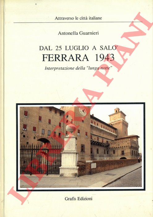 GUARNIERI Antonella - - Dal 25 luglio a Sal. Ferrara 1943. Interpretazione della 'lunga notte'.