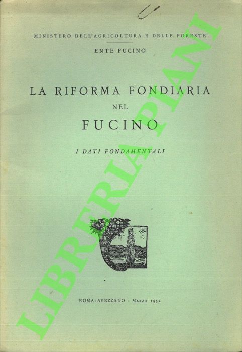 Ministero dell'Agricoltura e delle Foreste - Ente Fucino - - La riforma fondiaria nel Fucino. I dati fondamentali.
