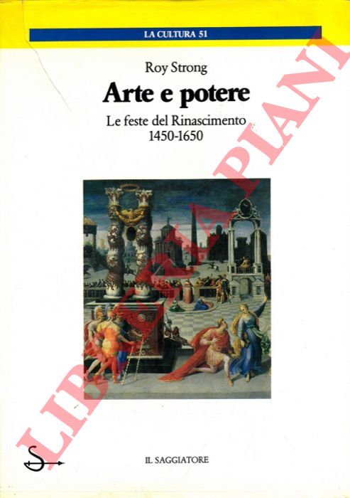 STRONG Roy - - Arte e potere. Le feste del Rinascimento 1450-1650.