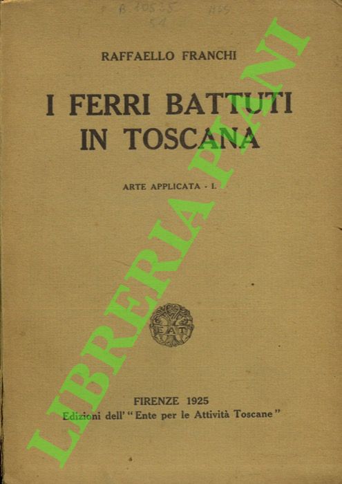 FRANCHI Raffaello - - I ferri battuti in Toscana.