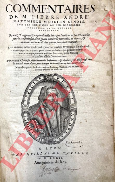 MATTHIOLE Pierre Andr (MATTIOLI Pietro Andrea)- - Commentaires sur les six livres de Ped. Dioscoride Anarzaben de la matire mdicinale ... Mis en franois sur la dernierre dition latine de l'Autheur, par M. Iean des Moulins.
