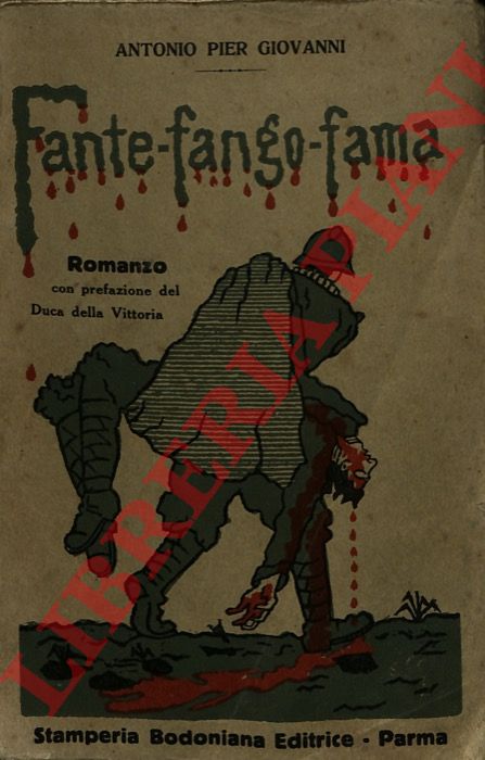 PIER GIOVANNI Antonio - - Fante - Fango - Fama. Con prefazione del Duca della Vittoria.