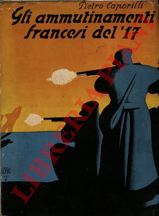CAPORILLI Pietro - - Gli ammutinamenti francesi del '17.