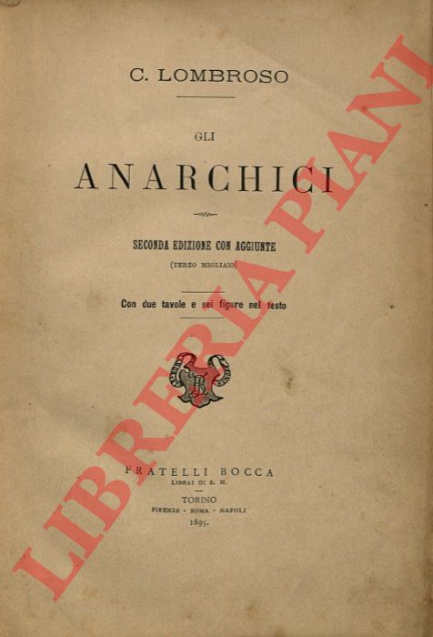 LOMBROSO Cesare - - Gli anarchici. Seconda edizione con aggiunte (terzo migliaio). Con due tavole e sei figure nel testo.