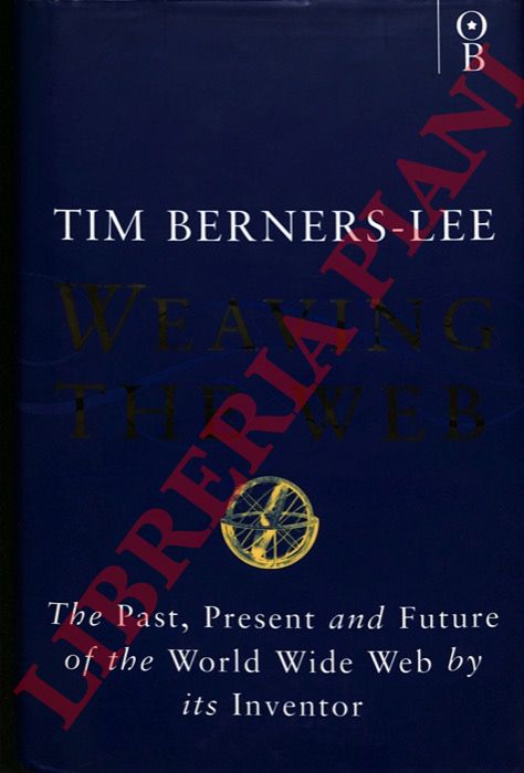 BERNERS-LEE Tim - FISCHETTI Mark - - Weaving the Web: The Past, Present and Future of the World Wide Web by its Inventor.