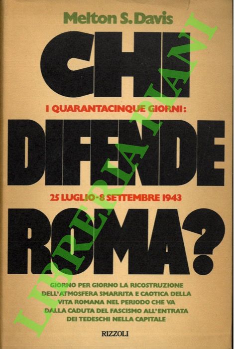DAVIS Melton S. - - Chi difende Roma? I quarantacinque giorni: 25 luglio - 8 settembre 1943.