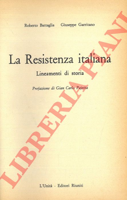 BATTAGLIA R. - GARRITANO G. - - La Resistenza italiana. Lineamenti di storia.