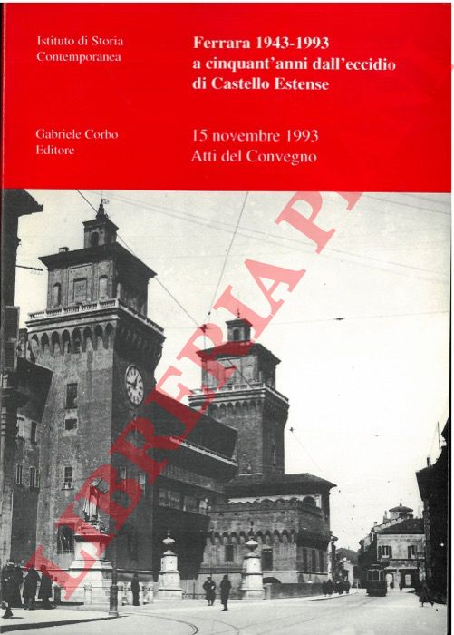 (QUARZI Anna Maria) - - Ferrara 1943-1993 a cinquant'anni dall'eccidio di Castello Estense.