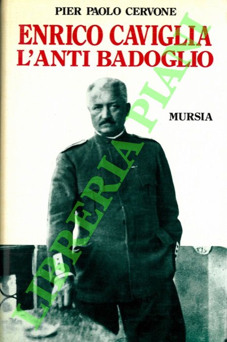 CERVONE Pier Paolo - - Enrico Caviglia, l'anti Badoglio.