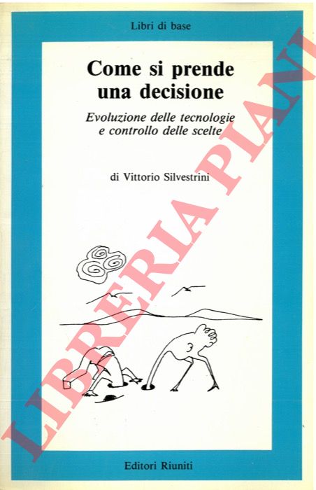 SILVESTRINI Vittorio - - Come si prende una decisione. Evoluzione delle tecnologie e controllo delle scelte.