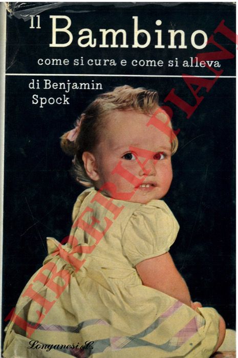 SPOCK Benjamin - - Il bambino. Come si cura e come si alleva.