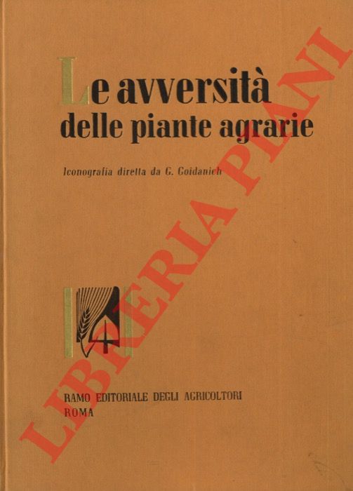 (GOIDANICH Gabriele) - - Le avversit delle piante agrarie. Iconografia. Vol. I/IV.