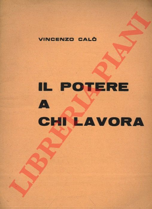 CALO' Vincenzo - - Il potere a chi lavora.