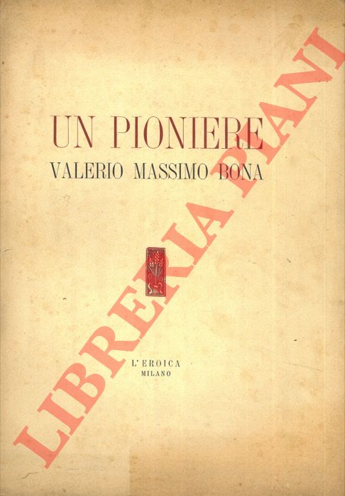 (COZZANI Ettore) - - Un pioniere. Valerio Massimo Bona.