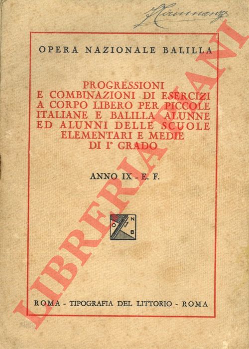 (Opera Nazionale Balilla) - - Progressioni e combinazioni di esercizi a corpo libero per piccole italiane e balilla alunne ed alunni delle scuole elementari e medie di I grado.
