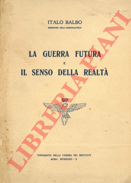 BALBO Italo - - La guerra futura e il senso della realt.