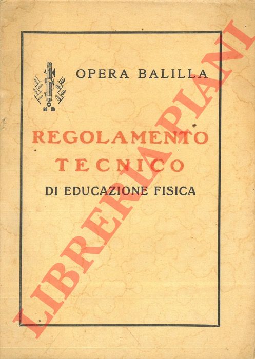 (Opera Nazionale Balilla) - - Regolamento tecnico di educazione fisica.