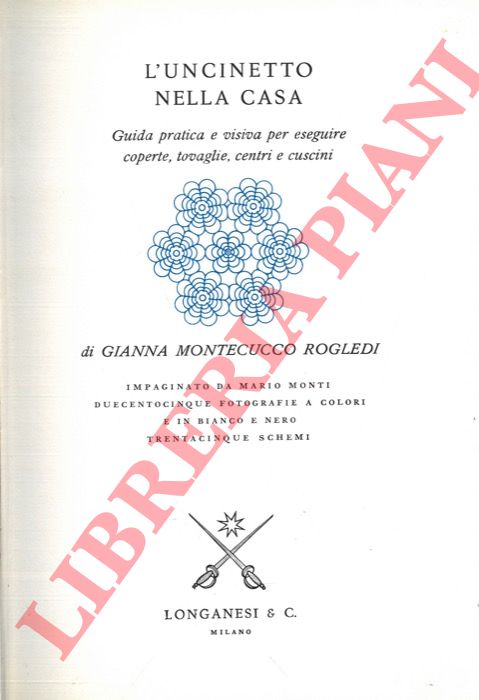 MONTECUCCO ROGLEDI Gianna - - L'uncinetto nella casa. Guida pratica e visiva per eseguire coperte, tovaglie, centri e cuscini.