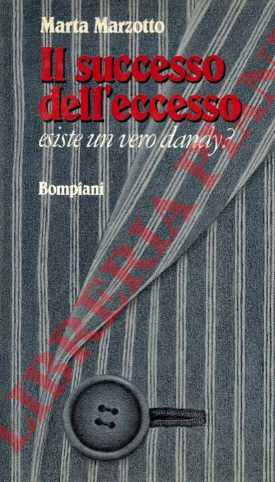 MARZOTTO Marta - - Il successo dell'eccesso. Esiste un vero dandy? 