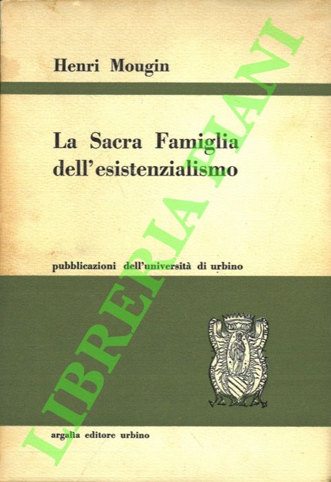 MOUGIN Henri - - La Sacra Famiglia dell'esistenzialismo.