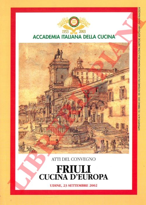 - - Friuli cucina d'Europa. (Atti del Convegno).