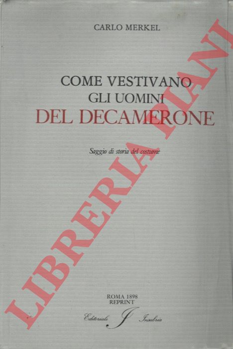 MERKEL Carlo - - Come vestivano gli uomini del 'Decameron'. Saggio di storia del costume.