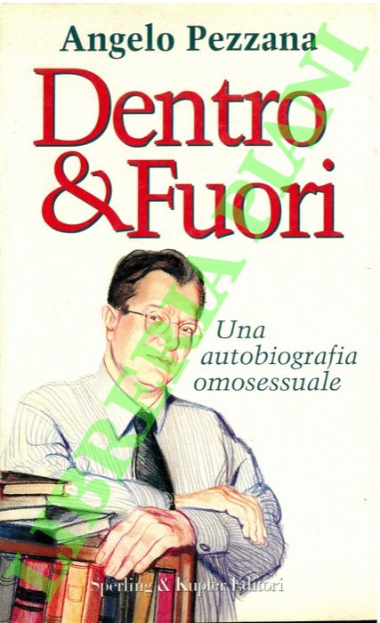 PEZZANA Angelo - - Dentro & fuori. Una autobiografia omosessuale.