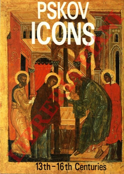 ALPATOV Mikhail - RODNIKOVA Irina - - Pskov Icons. 13th - 16th centuries.