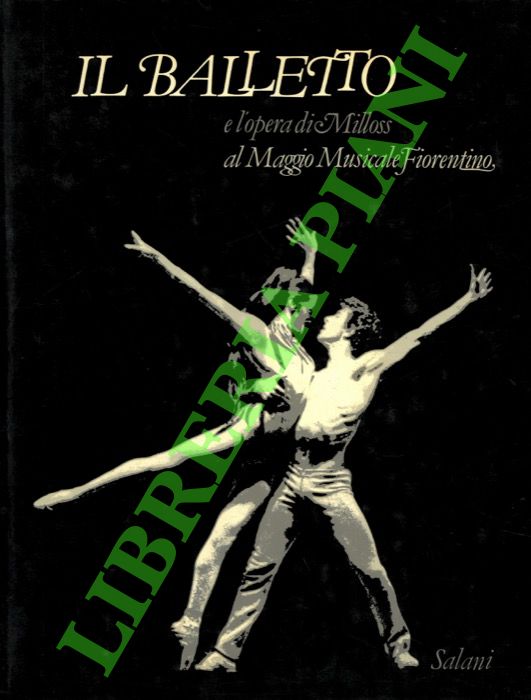 (FELICI Stelio) - - Il balletto e l'opera di Aurelio M. Milloss al Maggio Musicale Fiorentino.